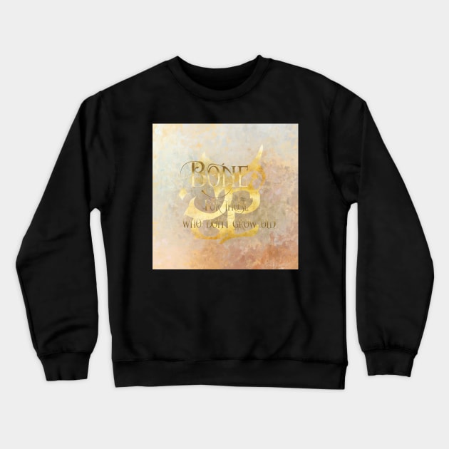 BONE for those who don't grow old. - Shadowhunter Children's Rhyme Crewneck Sweatshirt by literarylifestylecompany